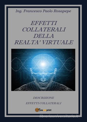 Effetti collaterali della realtà virtuale di Francesco P. Rosapepe edito da Youcanprint