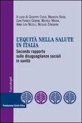 L'equità nella salute in Italia. Secondo rapporto sulle disuguaglianze sociali in sanità di Giuseppe Costa, Maurizio Bassi, Gian Franco Gensini edito da Franco Angeli