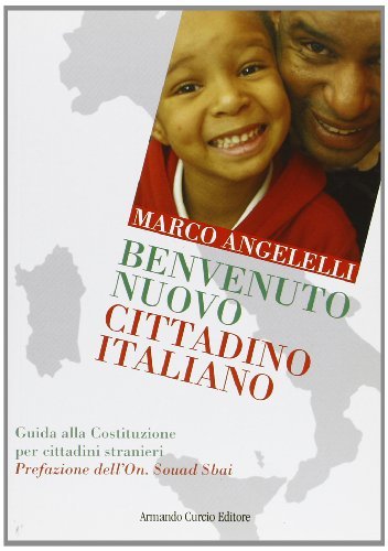 Benvenuto nuovo cittadino italiano. Guida alla Costituzione per i cittadini stranieri di Marco Angelelli edito da Curcio