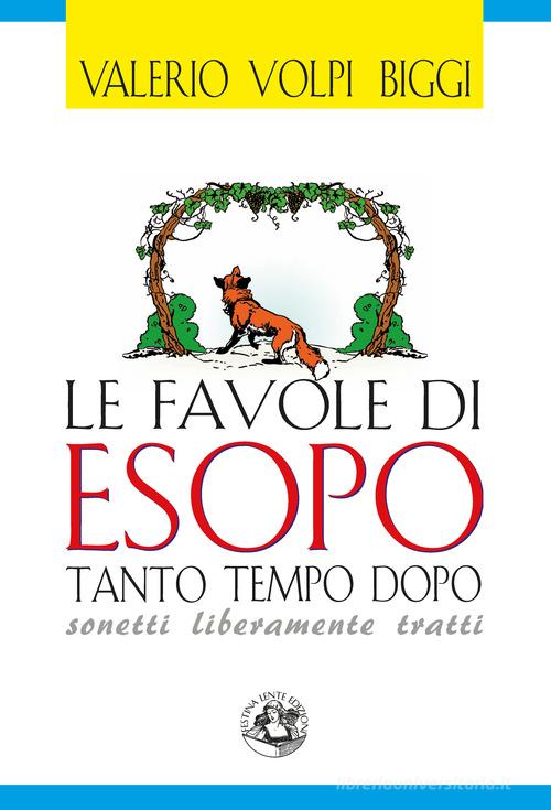 Le favole di Esopo tanto tempo dopo. Sonetti liberamente tratti di Valerio Volpi edito da Festina Lente Edizioni