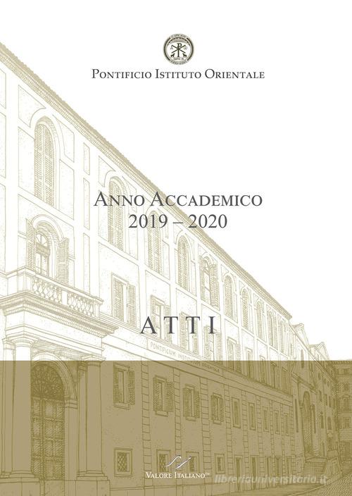 Atti. Pontificio Istituto Orientale. Anno accademico 2019-2020 di Maurizio Domenicucci edito da Valore Italiano