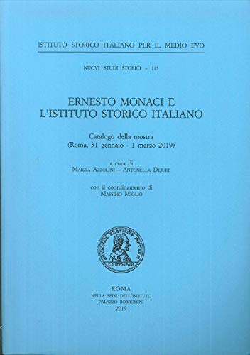 Ernesto Monaci e l'Istituto Storico Italiano. Catalogo della mostra (31 gennaio-1 marzo 2019, Roma) edito da Ist. Storico per il Medioevo