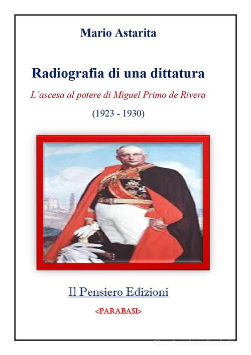 Radiografia di una dittatura. L'ascesa al potere di Miguel Primo de Rivera (1923-1930) di Mario Astarita edito da Il Pensiero