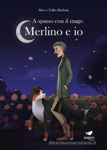 Libro A spasso con il mago. Merlino e io di Marco Tullio Barboni di Paguro