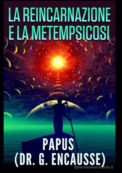 La reincarnazione e la metempsicosi di Papus edito da StreetLib