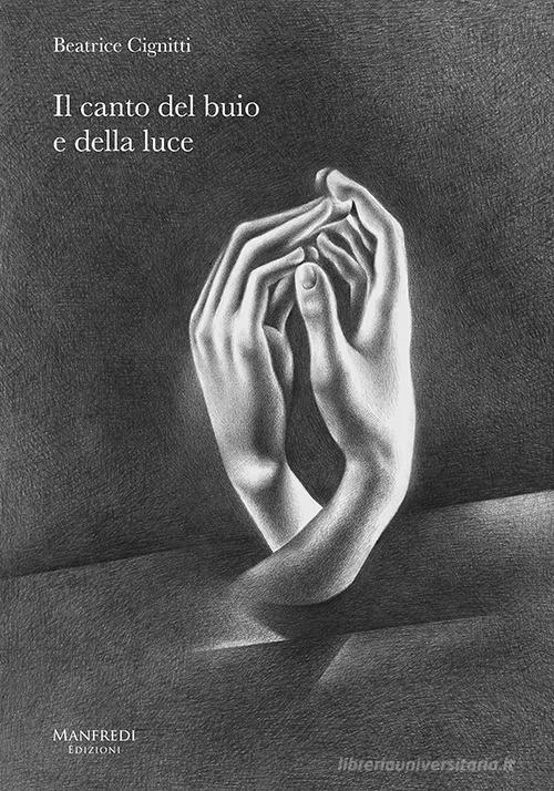 Beatrice Cignitti . Il canto del buio e della luce. Catalogo della mostra. Ediz. illustrata edito da Manfredi Edizioni
