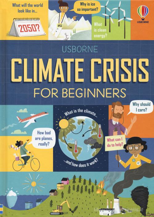 Climate crisis for beginners  di Andy Prentice, Eddie Reynolds edito da Usborne