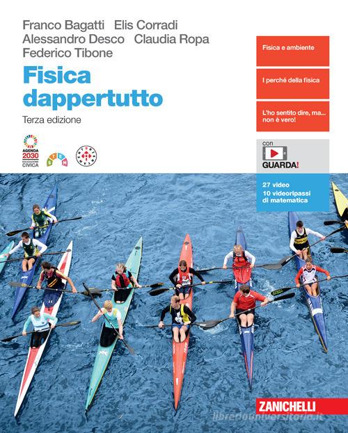 Fisica dappertutto. Per le Scuole superiori. Con e-book di Franco Bagatti, Elis Corradi, Alessandro Desco edito da Zanichelli