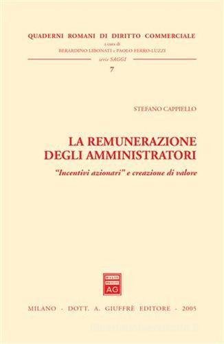 La remunerazione degli amministratori. «Incentivi azionari» e creazione di valore di Stefano Cappiello edito da Giuffrè