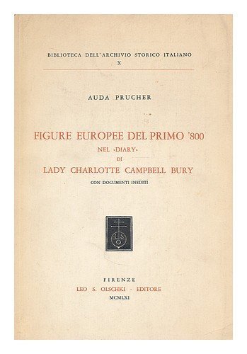 Figure europee del primo Ottocento nel «Diary» di Lady Charlotte Campbell Bury di Auda Prucher edito da Olschki
