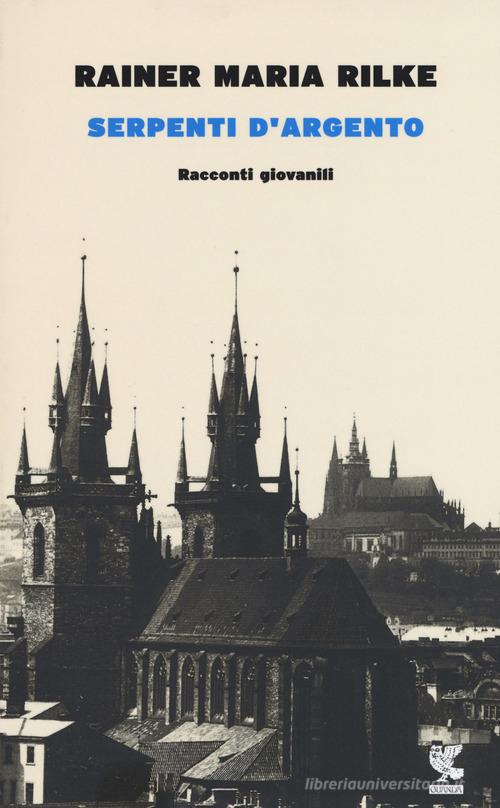 Serpenti d'argento. Racconti giovanili di Rainer Maria Rilke edito da Guanda