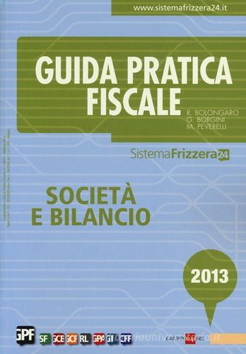 Guida pratica fiscale. Società e bilancio 2013 di Renato Bolongaro, Giovanni Borgini, Marco Peverelli edito da Il Sole 24 Ore