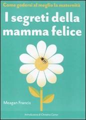 I segreti della mamma felice. Come godersi al meglio la maternità di Meagan Francis edito da De Agostini