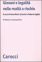 Giovani e legalità nelle realtà a rischio. Problemi e prospettive di Anna Maria Giannini, Roberto Sgalla edito da Carocci