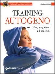 Training autogeno. Tecniche, sequenze ed esercizi di Elisabetta Maùti edito da Demetra