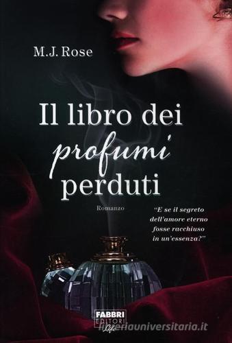 Il libro dei profumi perduti di M. J. Rose edito da Fabbri