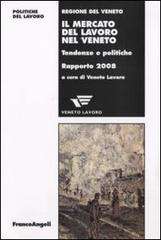 Il mercato del lavoro nel Veneto. Tendenze e politiche. Rapporto 2008 edito da Franco Angeli