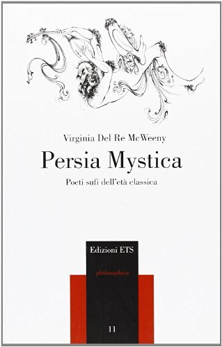 Persia mystica. Poeti sufi dell'età classica di Weeny Virginia Del Re Mc edito da Edizioni ETS