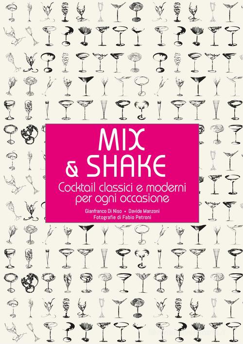 Mix & shake. Cocktail classici e moderni per ogni occasione di Gianfranco Di Niso, Davide Manzoni edito da White Star