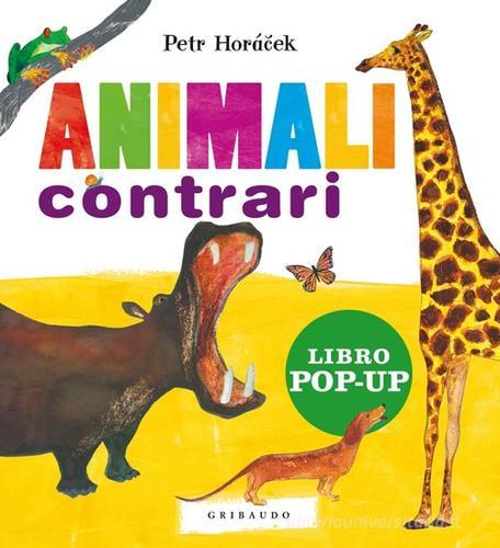 Animali contrari. Libro pop-up di Petr Horácek edito da Gribaudo