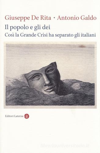 Il popolo e gli dei. Così la Grande Crisi ha separato gli italiani di Giuseppe De Rita, Antonio Galdo edito da Laterza