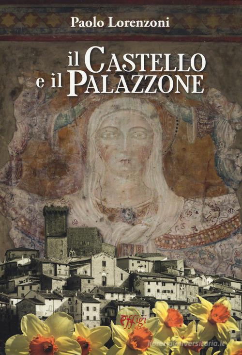 Il castello e il palazzone di Paolo Lorenzoni edito da C&P Adver Effigi