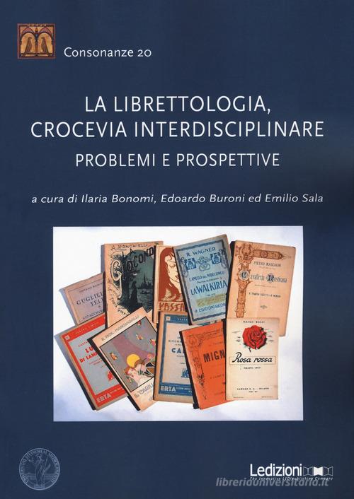 La librettologia, crocevia interdisciplinare. Problemi e prospettive edito da Ledizioni