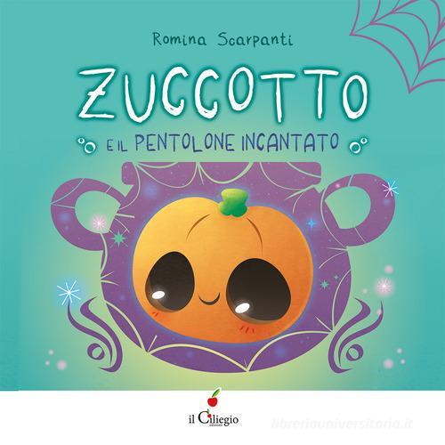 Zuccotto. E il pentolone incantato. Ediz. a colori di Romina Scarpanti edito da Il Ciliegio