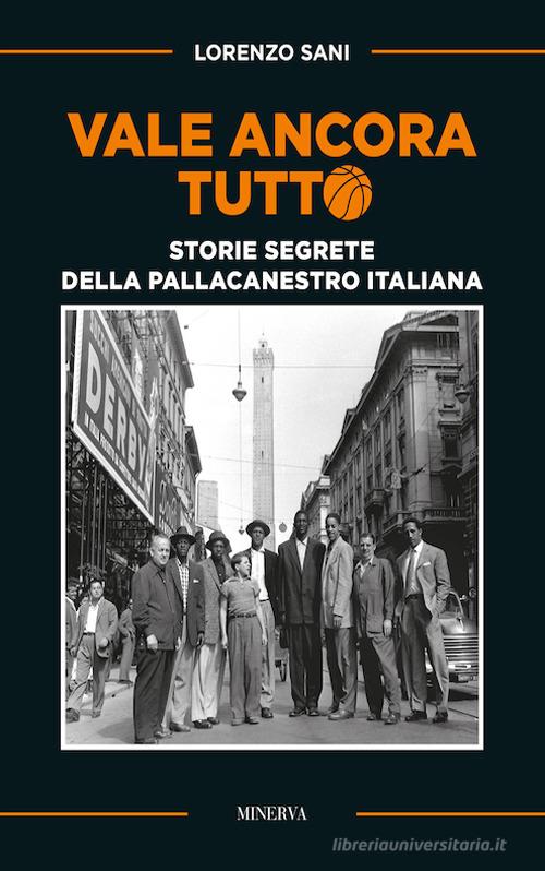 Vale ancora tutto. Storie segrete della pallacanestro italiana. Nuova ediz. di Lorenzo Sani edito da Minerva Edizioni (Bologna)