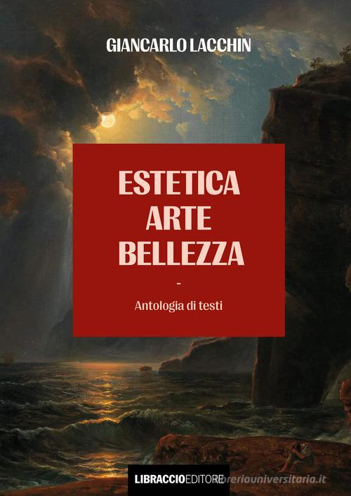 Estetica arte bellezza di Giancarlo Lacchin edito da Libraccio Editore