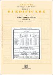 Trattato teorico e pratico dell'arte di edificare vol.5 di G. Rondelet edito da Editrice Dedalo Roma