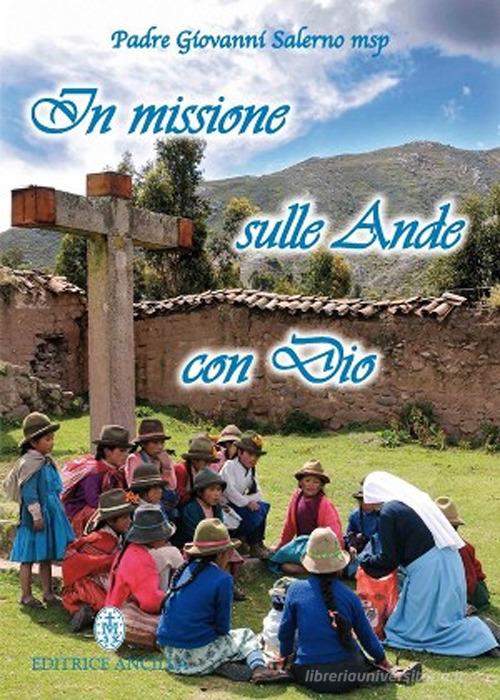 In missione sulle Ande con Dio di Giovanni Salerno edito da Editrice Ancilla