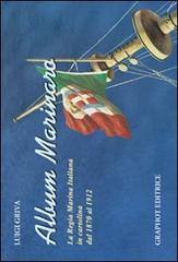 Album marinaro. La Regia Marina Italiana in cartolina dal 1870 al 1912 di Luigi Griva edito da Graphot