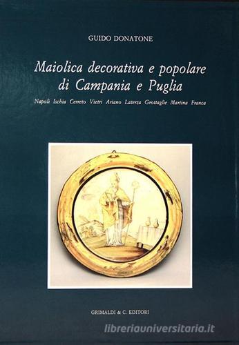 Maiolica decorativa e popolare di Campania e Puglia di Guido Donatone edito da Grimaldi & C.