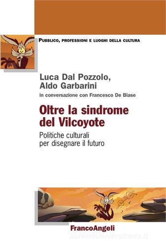 Oltre la sindrome del vilcoyote. Politiche culturali per disegnare il futuro edito da Franco Angeli