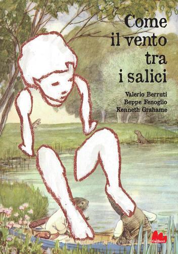 Come il vento tra i salici di Valerio Berruti, Beppe Fenoglio, Kenneth Grahame edito da Gallucci