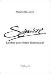 Signature. La firma come sintesi di personalità di Stefania De Matola edito da Tg Book