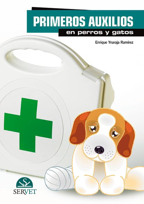 Primeros auxilios en perros y gatos di Enrique Ynaraja Ramírez edito da SERVET