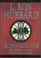 Scientology 0-8. Il libro dei fondamenti di L. Ron Hubbard edito da New Era Publications Int.