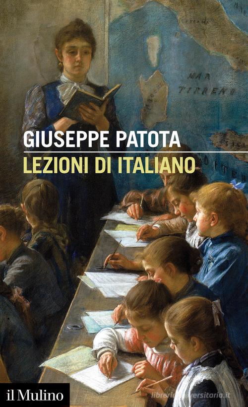 Lezioni di italiano. Conoscere e usare bene la nostra lingua di Giuseppe Patota edito da Il Mulino