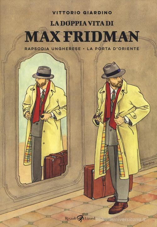 La doppia vita di Max Fridman: Rapsodia ungherese-La porta d'Oriente di Vittorio Giardino edito da Rizzoli Lizard