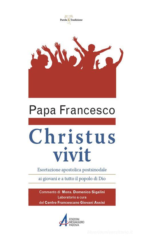 «Christus vivit». Esortazione apostolica postsinodale ai giovani e a tutto il popolo di Dio. Con Commento e Laboratorio di Francesco (Jorge Mario Bergoglio) edito da EMP - Edizioni Messaggero Padova