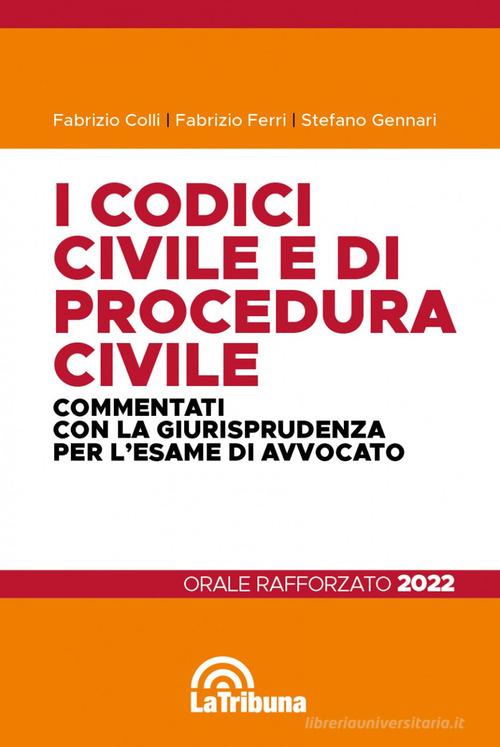 I codici civile e di procedura civile commentati con la giurisprudenza per l'esame di avvocato. Esame rafforzato 2022 di Fabrizio Colli, Fabrizio Ferri, Stefano Gennari edito da La Tribuna