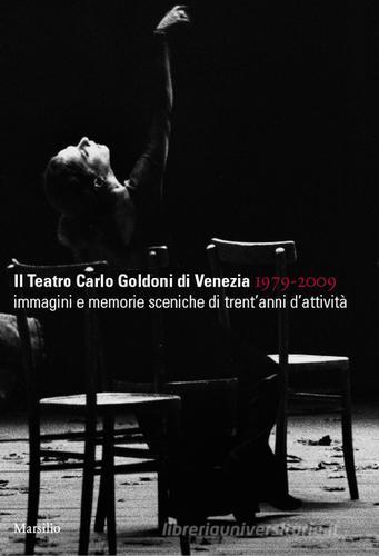 Il teatro Carlo Goldoni di Venezia 1979-2009 edito da Marsilio