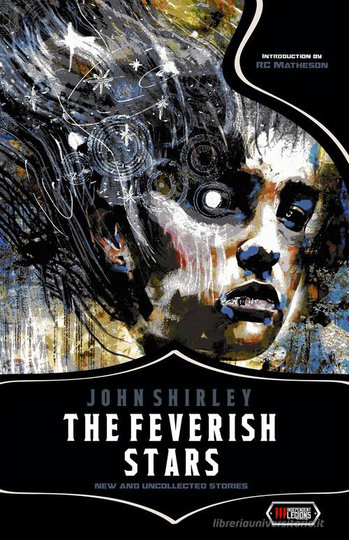 The feverish stars di John Shirley edito da Independent Legions Publishing