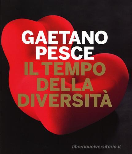 Gaetano Pesce. Il tempo della diversità. Catalogo della mostra (Roma, 26 giugno-5 ottobre 2014) edito da Mondadori Electa