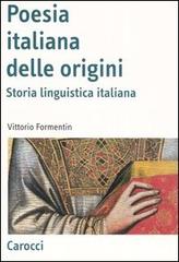 La poesia italiana delle origini. Storia linguistica italiana di Vittorio Formentin edito da Carocci