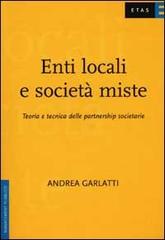 Enti locali e società miste. Teoria e tecnica delle partnership societarie di Andrea Garlatti edito da Etas