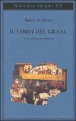 Il libro del Graal. Giuseppe di Arimatea-Merlino-Perceval di Robert de Boron edito da Adelphi