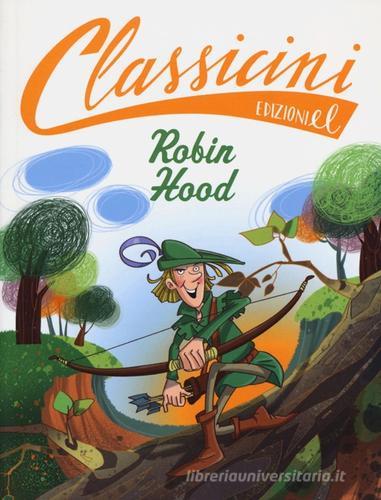 Robin Hood da Alexandre Dumas. Classicini. Ediz. illustrata di Silvia Roncaglia edito da EL